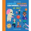 Compter, Couleurs, Contraires, Formes… Et Moi ! - Livre éducatif Enfant 2 Ans Et +