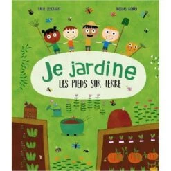 Je Jardine Les Pieds Sur Terre - Livre Documentaire Jardinage Enfant 5 Ans Et +