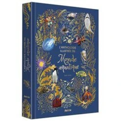 Anthologie Illustrée Du Monde Aquatique - Livre Documentaire Enfant 6 Ans Et +