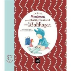 Le Livre Montessori Pour S'habiller Tout Seul Avec Balthazar - Livre éducatif Enfant 3 Ans Et +