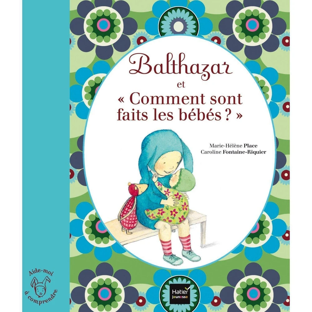 Balthazar Et Comment Sont Faits Les Bébés? - Livre Montessori Enfant 3 Ans Et +