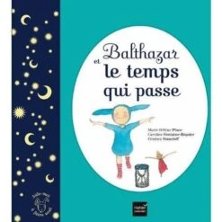 Balthazar Et Le Temps Qui Passe - Livre Montessori Enfant 3 Ans Et +