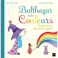 Balthazar Et Les Couleurs De La Vie Et Des RĂȘves Aussi - Livre Montessori Enfant 2 Ans Et +