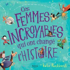 Ces Femmes Incroyables Qui Ont Changé L'Histoire - Livre Documentaire Enfant 6 Ans Et +