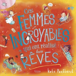 Ces Femmes Incroyables Qui Ont Réalisé Leurs Rêves - Livre Documentaire Enfant 6 Ans Et +