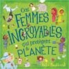Ces Femmes Incroyables Qui Protègent La Planète - Livre Documentaire Enfant 6 Ans Et +
