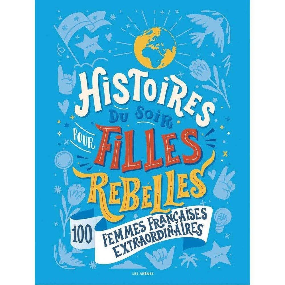 Histoires Du Soir Pour Filles Rebelles - Tome 3 -100 Femmes Françaises Extraordinaires - Livre Documentaire Enfant 6 Ans Et + 6 Ans Et +