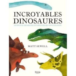 Incroyables Dinosaures - Livre Documentaire Enfant 6 Ans Et +