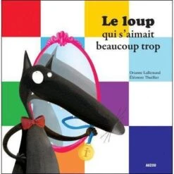 Le Loup Qui S'aimait Beaucoup Trop - Livre Enfant 3 Ans Et +