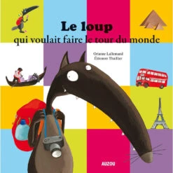 Le Loup Qui Voulait Faire Le Tour Du Monde - Livre Enfant 3 Ans Et +