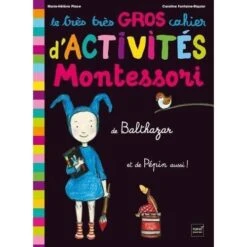 Le Très Très Gros Cahier D'activités Montessori De Balthazar, Et De Pépin Aussi ! - Cahier D'activités Enfant 5 Ans Et +