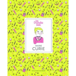 Les Grandes Vies - Marie Curie - Livre Documentaire Enfant 6 Ans Et +