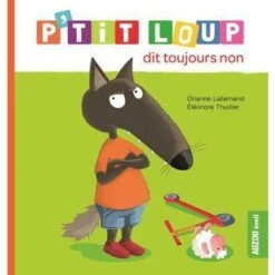 P'tit Loup Dit Toujours Non - Livre éducatif Enfant 2 Ans Et +