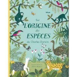 Sur L'origine Des Espèces De Charles Darwin - Livre Documentaire Enfant 6 Ans Et +